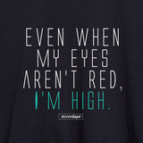 StonerDays men's black t-shirt with "Even When My Eyes Aren't Red, I'm High" slogan, close-up view.