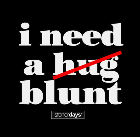 StonerDays 'I Need A Blunt' Tee in bold white text on black, unisex cotton shirt front view