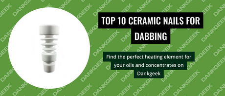 Top 10 Ceramic Nails for Dabbing