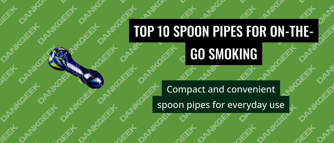Top 10 Spoon Pipes for On-The-Go Smoking