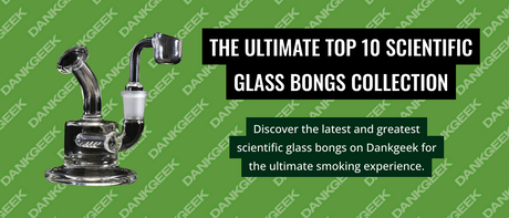 The Ultimate Top 10 Scientific Glass Bongs Collection