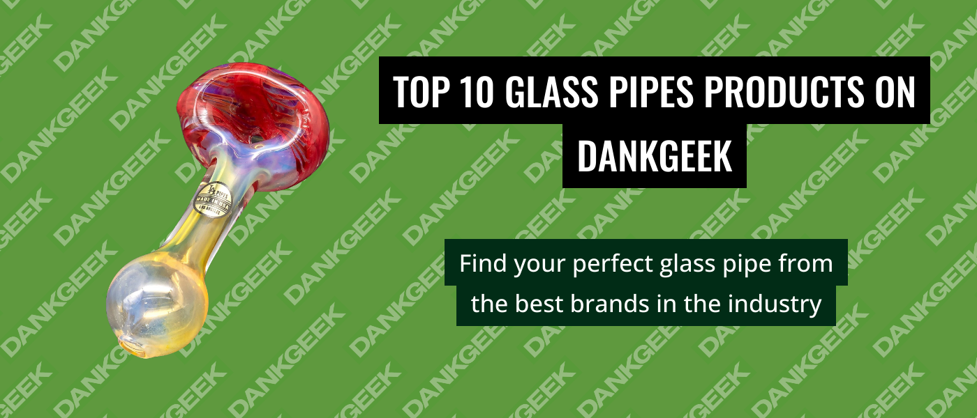 Top 10 Glass Pipes Products on Dankgeek