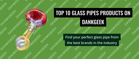 Top 10 Glass Pipes Products on Dankgeek