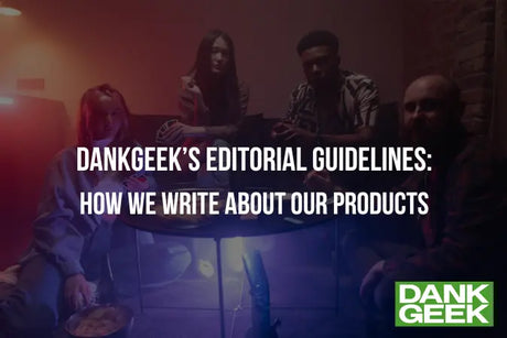 Editorial Guidelines: How DankGeek's write about their products