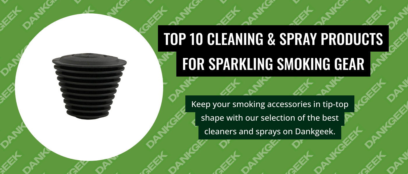 Top 10 Cleaning & Spray Products for Sparkling Smoking Gear