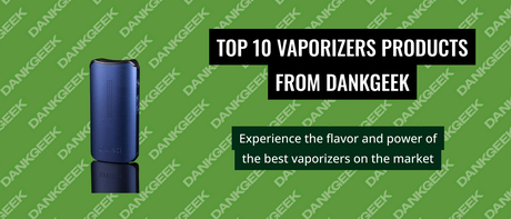 Top 10 Vaporizers Products from Dankgeek