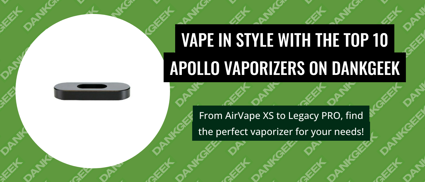 Vape in Style with the Top 10 Apollo Vaporizers on Dankgeek
