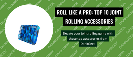 Roll Like a Pro: Top 10 Joint Rolling Accessories
