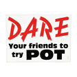 DARE Your Friends To Try Pot Sticker, Novelty Gift, 4" x 3", Front View