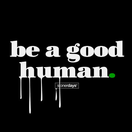 StonerDays 'Be A Good Human' Men's Tee in black with white lettering, front view
