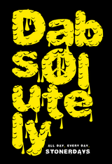 StonerDays Dabsolutely T-Shirt design with bold yellow text on black background
