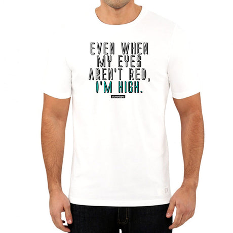StonerDays white cotton tee with "Even When My Eyes Aren't Red, I'm High" print, front view