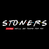 StonerDays black long sleeve shirt with 'We'll Be There For You' slogan in white font